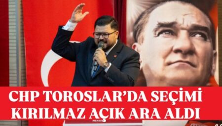 CHP TOROSLAR’DA KIRILMAZ DÖNEMİ – Mersin Halk Haber