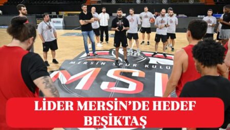 MSK EVİNDE İLK MAÇINDA BEŞİKTAŞ’I AĞIRLAYACAK – Mersin Halk Haber