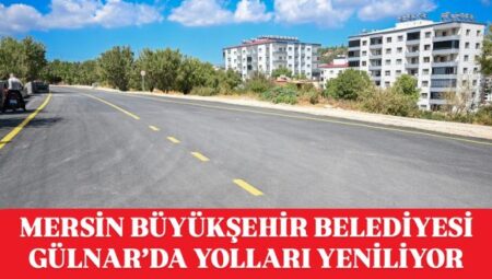 MERSİN BÜYÜKŞEHİR BELEDİYESİ GÜLNAR’DA YOLLARI YENİLİYOR – Mersin Halk Haber
