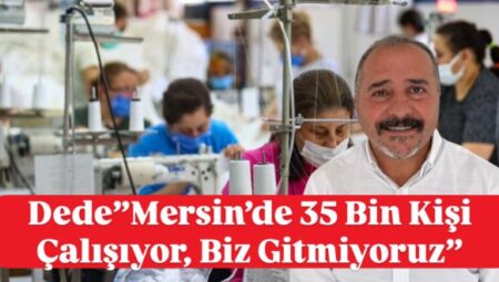 Kemal Dede “Tekstilkent Projesi Mersin’e Umut Olacak” – Mersin Halk Haber