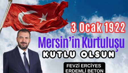FEVZİ ERCİYES MERSİN’İN DÜŞMAN İŞGALİNDEN KURTULUŞ GÜNÜNÜ KUTLADI’