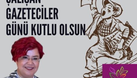 ŞULE UZUN’DAN 10 OCAK GAZETECİLER GÜNÜ MESAJI