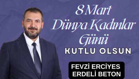 FEVZİ ERCİYES, 8 MART DÜNYA KADINLAR GÜNÜ MESAJI
